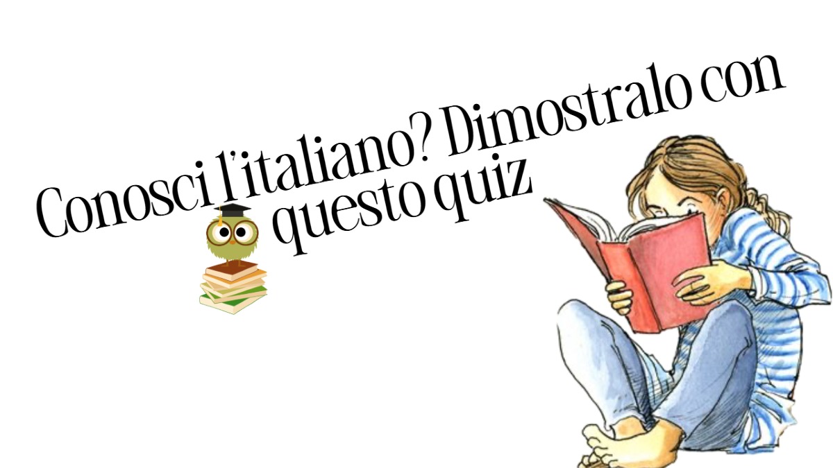 Sei sicuro di conoscere l'italiano? Dimostralo con questo quiz o preparati alla figuraccia! -