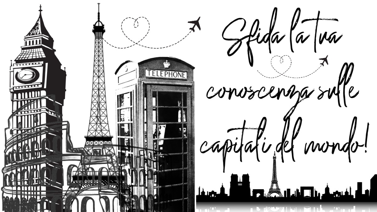 Se non conosci queste capitali, meglio che non prenoti un viaggio! -