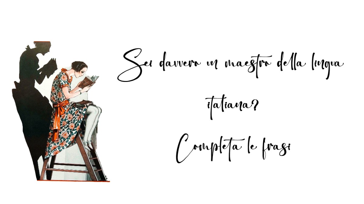 Sei davvero un maestro della lingua italiana? Questo quiz ti metterà alla prova! Completa la frase -