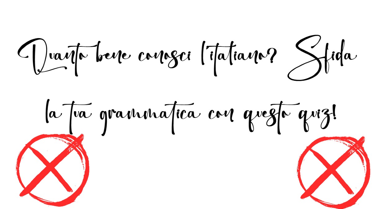 Quanto bene conosci l’italiano? Sfida la tua grammatica con questo quiz! -