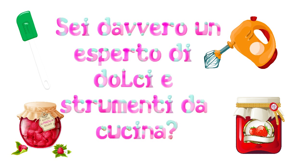 Pensi di conoscere gli attrezzi da cucina e i dolci italiani? Mettiti alla prova (o smetti di fingerti un pasticcere!) -
