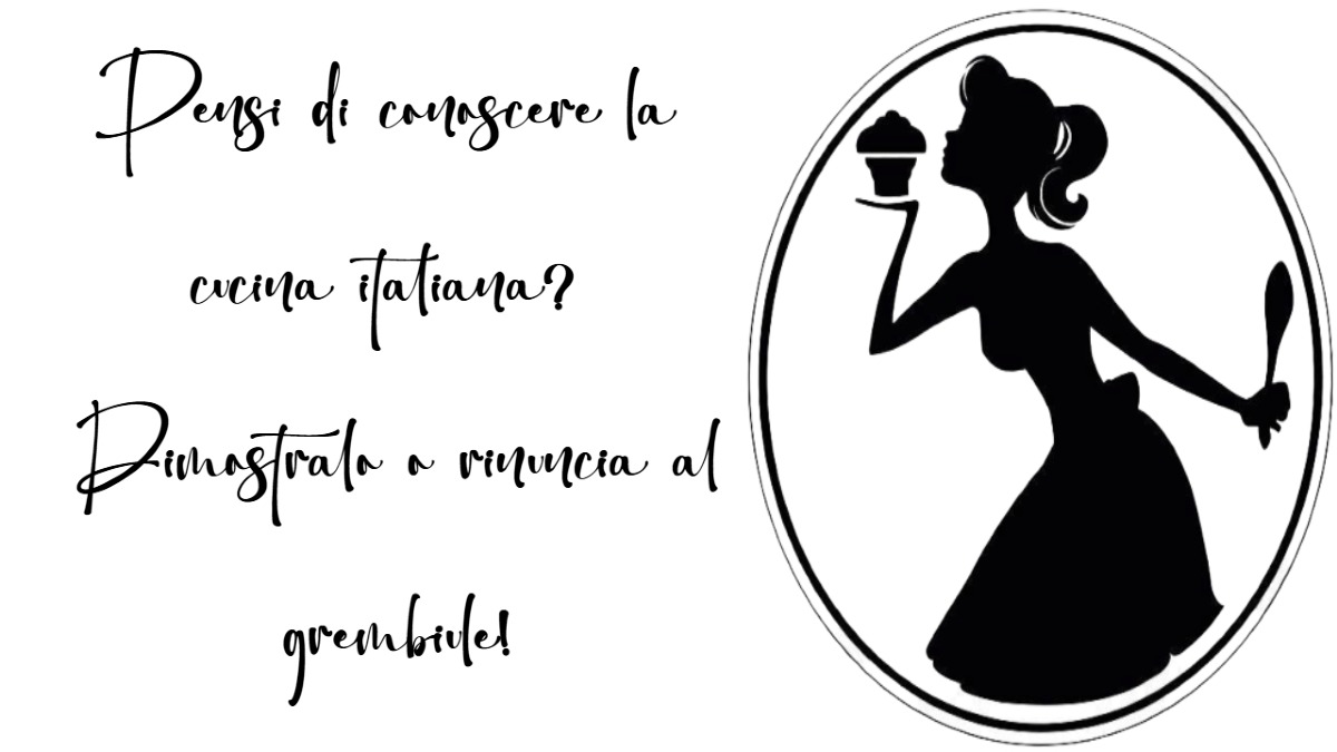 Pensi di conoscere la cucina italiana? Dimostralo o rinuncia al grembiule!