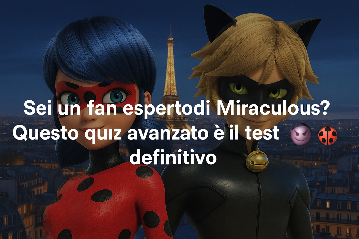 Quanto conosci davvero Miraculous? Questo quiz avanzato è solo per fan fedelissimi - 