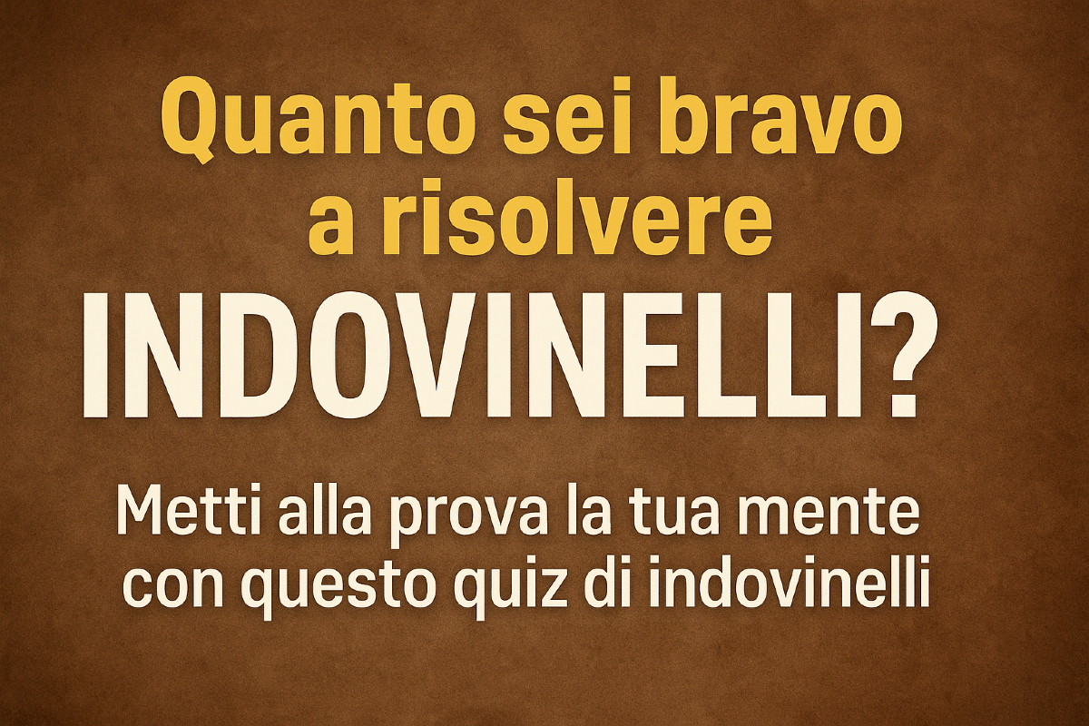 Indovinelli: il quiz che metterà alla prova il tuo ingegno! -