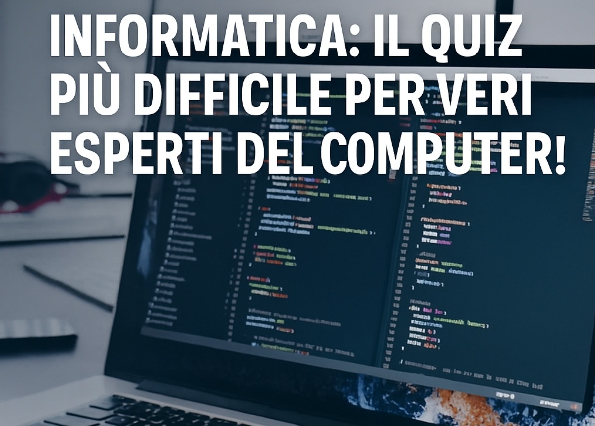 Informatica: il quiz più difficile che metterà alla prova le tue conoscenze tecnologiche! - 