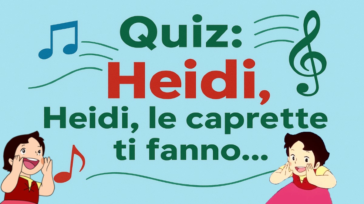 Per fare questo quiz devi tornare bambino/a.... Completa la sigla di Heidi... Heidi, Heidi, le caprette ti fanno?..... - 